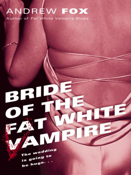 Title details for Bride of the Fat White Vampire by Andrew Fox - Wait list